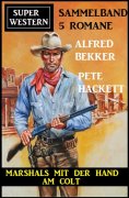 eBook: Marshals mit der Hand am Colt: Super Western Sammelband 5 Romane