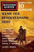 eBook: Wenn der Revolvermann zieht: Western Koffer Sammelband 10 Romane