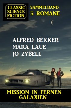 eBook: Mission in fernen Galaxien: Science Fiction Classic Sammelband 5 Romane