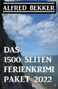 ebook: Das 1500 Seiten Ferienkrimi Paket 2022