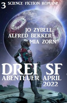 eBook: Drei SF Abenteuer April 2022: 3 Science Fiction Romane
