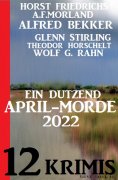 eBook: Ein Dutzend April-Morde 2022: 12 Krimis