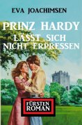 eBook: Prinz Hardy lässt sich nicht erpressen: Fürstenroman