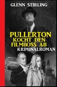 eBook: Pullerton kocht den Filmboss ab: Kriminalroman