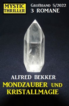 ebook: Mondzauber und Kristallmagie: Mystic Thriller Großband 3 Romane 5/2022