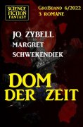 ebook: Dom der Zeit: Science Fiction Fantasy Großband 3 Romane 6/2022