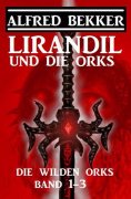 eBook: Lirandil und die Orks: Die wilden Orks Band 1-3