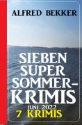 ebook: Sieben Super Sommerkrimis Juni 2022: 7 Krimis