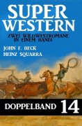 eBook: Super Western Doppelband 14 - Zwei Wildwestromane in einem Band!