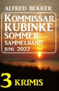 eBook: Kommissar Kubinke Sommer Sammelband 3 Krimis Juni 2022