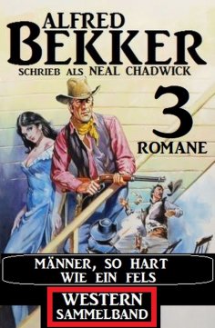 eBook: Männer, so hart wie ein Fels: Western Sammelband 3 Romane