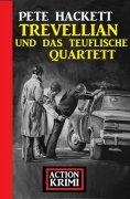 ebook: Trevellian und das teuflische Quartett: Action Krimis