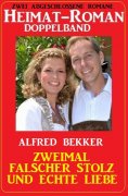 eBook: Zweimal falscher Stolz und echte Liebe: Heimat-Roman Doppelband: Zwei abgeschlossene Romane