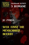 ebook: Wer einst die Menschheit beerbt: Science Fiction Fantasy Großband 3 Romane 7/2022