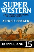 eBook: Super Western Doppelband 15 - Zwei Wildwestromane in einem Band!