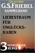ebook: Liebestraum für Unglücksraben: 3 mitreißende Romane