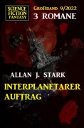 ebook: Interplanetarer Auftrag: Science Fiction Fantasy Großband 3 Romane 9/2022