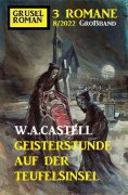 eBook: Geisterstunde auf der Teufelsinsel: Gruselroman Großband 3 Romane 8/2022