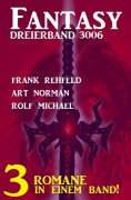 eBook: Fantasy Dreierband 3006 - 3 Romane in einem Band
