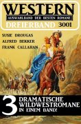 eBook: Western Dreierband 3001 - 3 dramatische Wildwestromane in einem Band