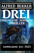 eBook: Drei unheimliche Romantic Thriller Juli 2022: Sammelband