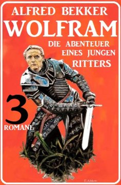 eBook: Wolfram - die Abenteuer eines jungen Ritters: 3 Romane