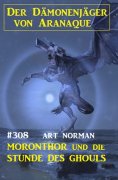 eBook: Moronthor und die Stunde des Ghouls: Der Dämonenjäger von Aranaque 308