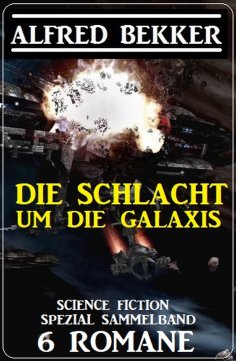 eBook: Die Schlacht um die Galaxis: Science Fiction Spezial Sammelband 6 Romane