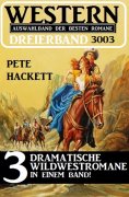 eBook: Western Dreierband 3003 - 3 dramatische Wildwestromane in einem Band