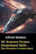 ebook: SF Science Fiction Dreierband 3016 - Drei Romane in einem Band