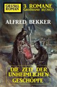 eBook: Die Zeit der unheimlichen Geschöpfe: Gruselroman Großband 3 Romane 10/2022