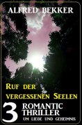 eBook: Ruf der vergessenen Seelen: 3 Romantic Thriller um Liebe und Geheimnis