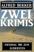 ebook: Zweimal bis zum Äußersten: Zwei Krimis