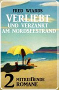 eBook: Verliebt und verzankt am Nordseestrand: 2 mitreißende Romane