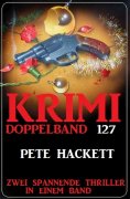 eBook: Krimi Doppelband 127 - Zwei Thriller in einem Band!