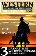 eBook: Western Dreierband 3008 - 3 dramatische Wildwestromane in einem Band
