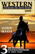 eBook: Western Dreierband 3009 - 3 dramatische Wildwestromane in einem Band!