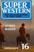 eBook: Super Western Doppelband 16 - Zwei dramatische Wildwestromane in einem Band!
