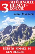 eBook: Siebter Himmel in den Bergen: 3 Gefühlvolle Heimatromane Oktober 2022