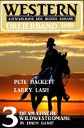 eBook: Western Dreierband 3018 - 3 dramatische Wildwestromane in einem Band