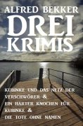 eBook: Drei Krimis: Kubinke und das Netz der Verschwörer & Ein harter Knochen für Kubinke & Die Tote ohne N