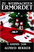 eBook: Zu Weihnachten ermordet: 5 Krimis