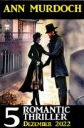 eBook: 5 Romantic Ann Murdoch Thriller Dezember 2022