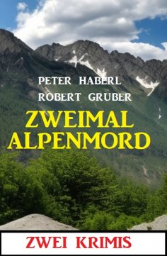ebook: Zweimal Alpenmord: Zwei Krimis