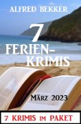 eBook: 7 Ferienkrimis März 2023: 7 Krimis im Paket