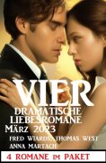 ebook: Vier dramatische Liebesromane März 2023