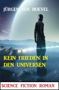 ebook: Kein Frieden in den Universen: Science Fiction Roman