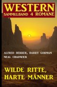 eBook: Wilde Ritte, harte Männer: Western Sammelband 4 Romane