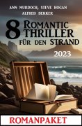 ebook: 8 Romantic Thriller für den Strand 2023: Romanpaket