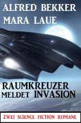 ebook: Raumkreuzer meldet Invasion: Zwei Science Fiction Romane